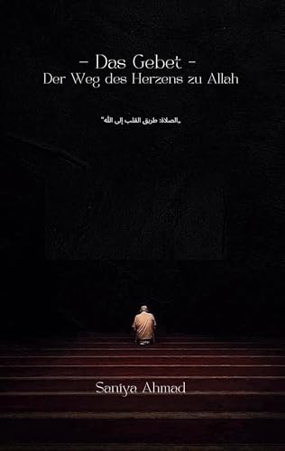Das Gebet: Der Weg des Herzens zu Allah von Book on Demand