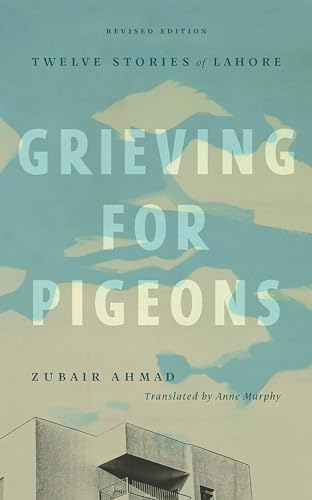Grieving for Pigeons: Twelve Stories of Lahore (Mingling Voices) von AU Press