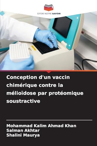 Conception d'un vaccin chimérique contre la mélioïdose par protéomique soustractive: DE von Editions Notre Savoir