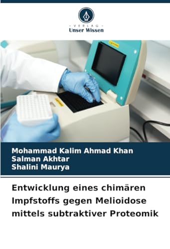 Entwicklung eines chimären Impfstoffs gegen Melioidose mittels subtraktiver Proteomik: DE von Verlag Unser Wissen