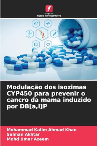 Modulação dos isozimas CYP450 para prevenir o cancro da mama induzido por DB[a,l]P: DE von Edições Nosso Conhecimento