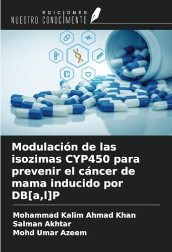 Modulación de las isozimas CYP450 para prevenir el cáncer de mama inducido por DB[a,l]P von Ediciones Nuestro Conocimiento