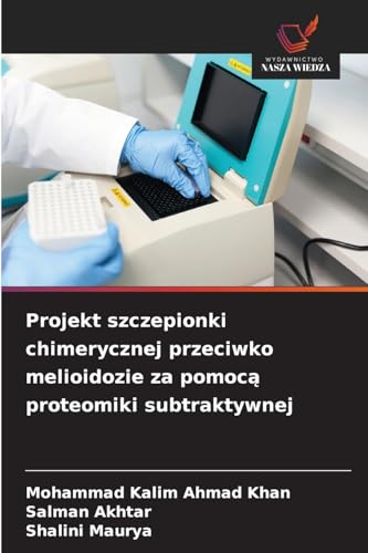 Projekt szczepionki chimerycznej przeciwko melioidozie za pomocą proteomiki subtraktywnej: DE von Wydawnictwo Nasza Wiedza