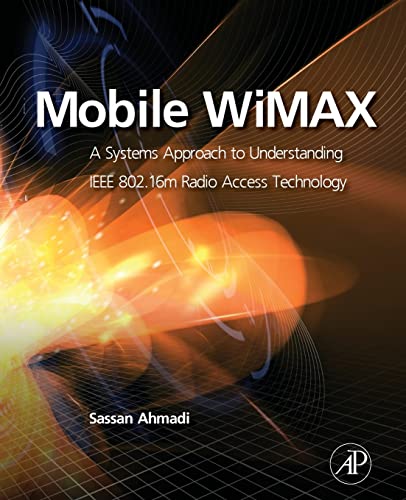 Mobile WiMAX: A Systems Approach to Understanding IEEE 802.16m Radio Access Technology von Academic Press