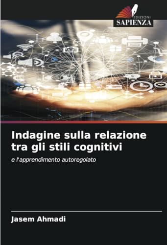 Indagine sulla relazione tra gli stili cognitivi: e l'apprendimento autoregolato von Edizioni Sapienza