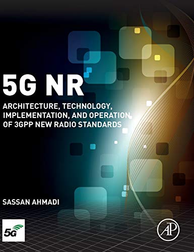 5G NR: Architecture, Technology, Implementation, and Operation of 3GPP New Radio Standards von Academic Press