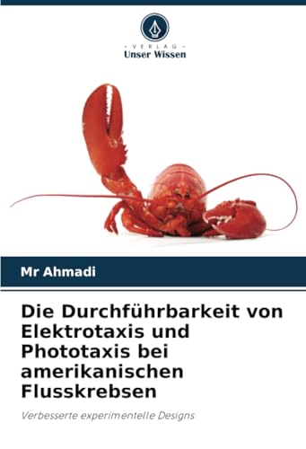 Die Durchführbarkeit von Elektrotaxis und Phototaxis bei amerikanischen Flusskrebsen: Verbesserte experimentelle Designs von Verlag Unser Wissen