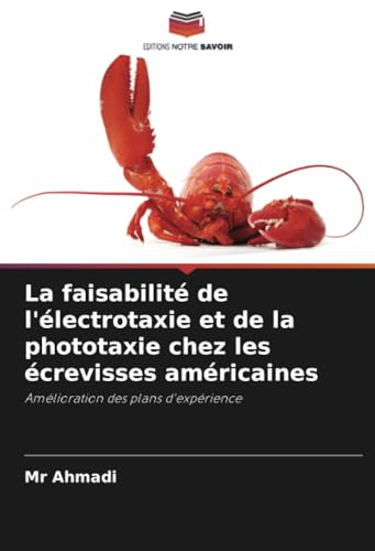 La faisabilité de l'électrotaxie et de la phototaxie chez les écrevisses américaines: Amélioration des plans d'expérience von Editions Notre Savoir