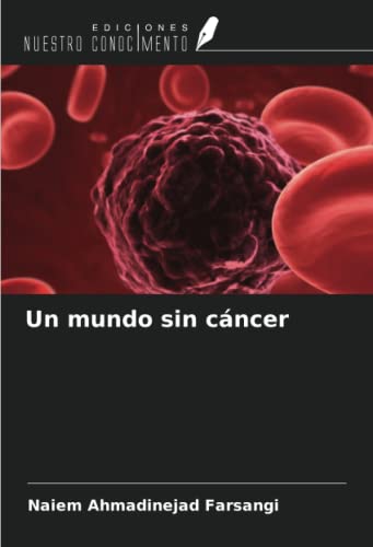 Un mundo sin cáncer von Ediciones Nuestro Conocimiento