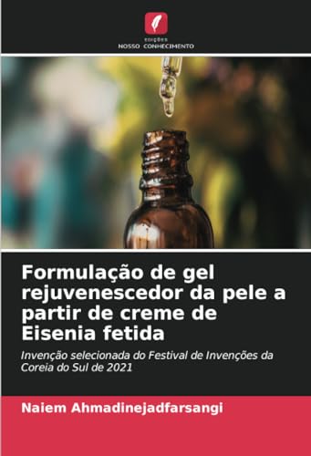 Formulação de gel rejuvenescedor da pele a partir de creme de Eisenia fetida: Invenção selecionada do Festival de Invenções da Coreia do Sul de 2021 von Edições Nosso Conhecimento