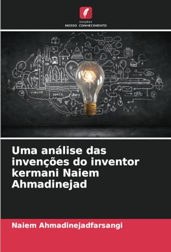 Uma análise das invenções do inventor kermani Naiem Ahmadinejad: DE von Edições Nosso Conhecimento