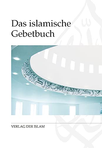 Das islamische Gebetbuch: Mit Transkription der arabischen Originaltexte Das islamische Gebetbuch: Mit Transkription der arabischen Originaltexte