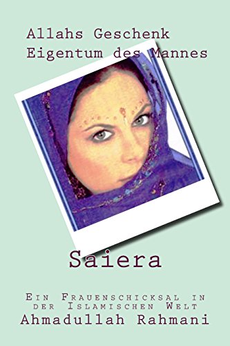 Saiera - Allahs Geschenk, Eigentum des Mannes: Ein Frauenschicksal in der islamischen Welt von CREATESPACE