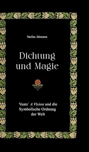 Dichtung und Magie: Yeats´ A Vision und die Symbolische Ordnung der Welt von tredition