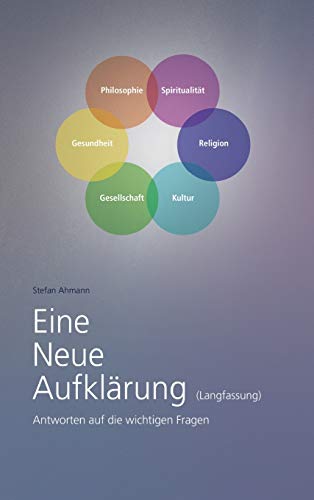 Eine Neue Aufklärung (Langfassung): Antworten auf die wichtigen Fragen