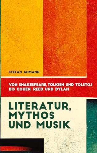 Literatur, Mythos und Musik: Von Shakespeare, Tolkien und Tolstoj bis Cohen, Reed und Dylan von tredition