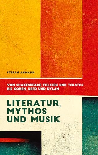 Literatur, Mythos und Musik: Von Shakespeare, Tolkien und Tolstoj bis Cohen, Reed und Dylan Literatur, Mythos und Musik: Von Shakespeare, Tolkien und Tolstoj bis Cohen, Reed und Dylan von tredition