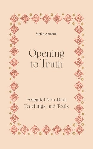 Opening to Truth: Essential Non-Dual Teachings and Tools von tredition