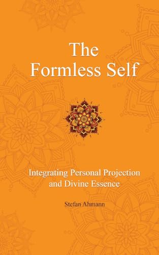 The Formless Self: Integrating Personal Projection and Divine Essence von tredition
