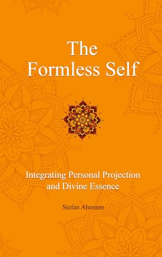 The Formless Self: Integrating Personal Projection and Divine Essence von tredition
