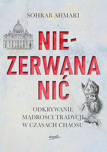 Niezerwana nić: Odkrywanie mądrości Tradycji w czasach chaosu Niezerwana nić: Odkrywanie mądrości Tradycji w czasach chaosu von Esprit
