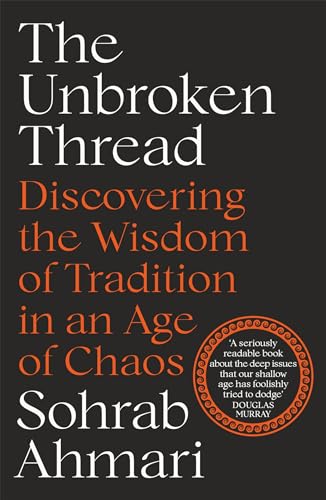 The Unbroken Thread: Discovering the Wisdom of Tradition in an Age of Chaos