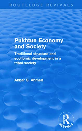 Pukhtun economy and society (routledge revivals): Traditional Structure and Economic Development in a Tribal Society