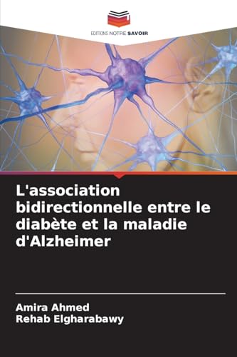 L'association bidirectionnelle entre le diabète et la maladie d'Alzheimer von Editions Notre Savoir