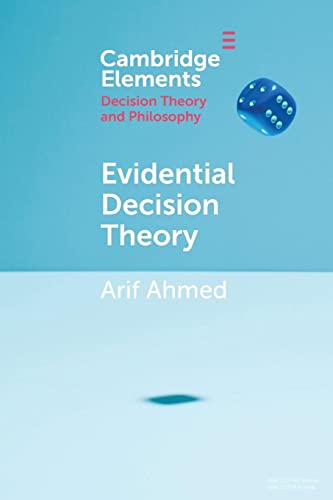 Evidential Decision Theory (Elements in Decision Theory and Philosophy) von Cambridge University Press