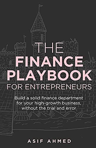 The Finance Playbook for Entrepreneurs: Build a solid finance department for your high-growth business, without the trial and error von Rethink Press