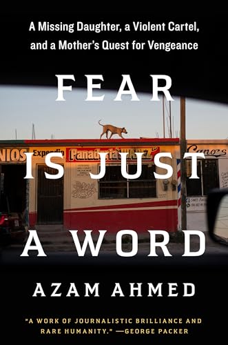 Fear Is Just a Word: A Missing Daughter, a Violent Cartel, and a Mother's Quest for Vengeance von Random House