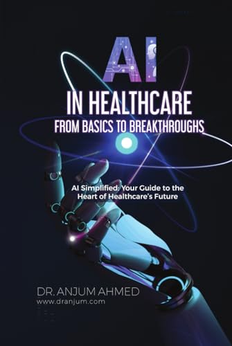 AI IN HEALTHCARE - FROM BASICS TO BREAKTHROUGHS: AI Simplified - Your Guide to the Heart of Healthcare’s Future von Independently published