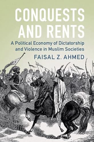Conquests and Rents: A Political Economy of Dictatorship and Violence in Muslim Societies (Political Economy of Institutions and Decisions)
