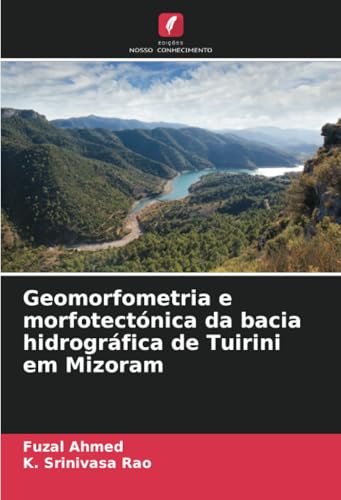 Geomorfometria e morfotectónica da bacia hidrográfica de Tuirini em Mizoram von Edições Nosso Conhecimento
