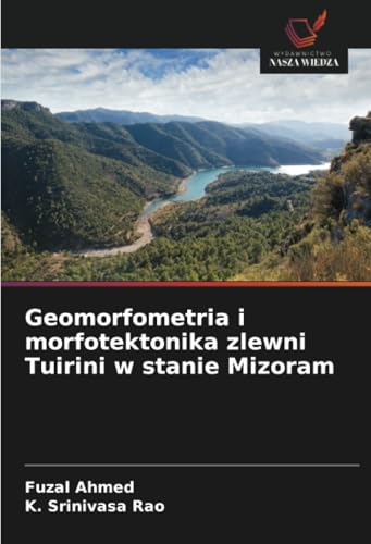Geomorfometria i morfotektonika zlewni Tuirini w stanie Mizoram: DE von Wydawnictwo Nasza Wiedza
