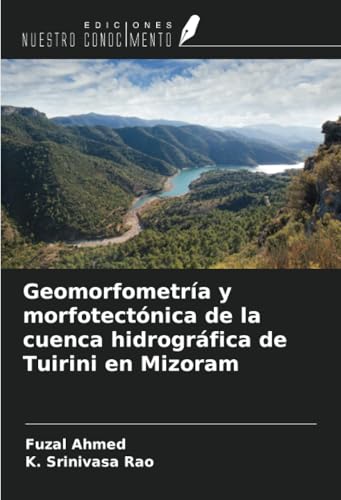 Geomorfometría y morfotectónica de la cuenca hidrográfica de Tuirini en Mizoram von Ediciones Nuestro Conocimiento