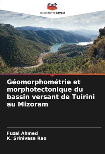Géomorphométrie et morphotectonique du bassin versant de Tuirini au Mizoram von Editions Notre Savoir