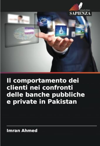 Il comportamento dei clienti nei confronti delle banche pubbliche e private in Pakistan von Edizioni Sapienza