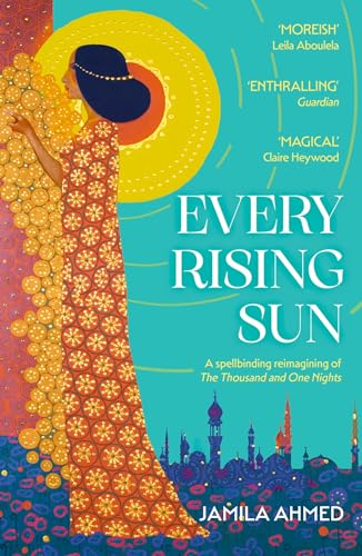 Every Rising Sun: A spellbinding reimagining of The Thousand and One Nights