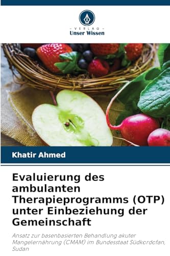 Evaluierung des ambulanten Therapieprogramms (OTP) unter Einbeziehung der Gemeinschaft: Ansatz zur basenbasierten Behandlung akuter Mangelernährung (CMAM) im Bundesstaat Südkordofan, Sudan