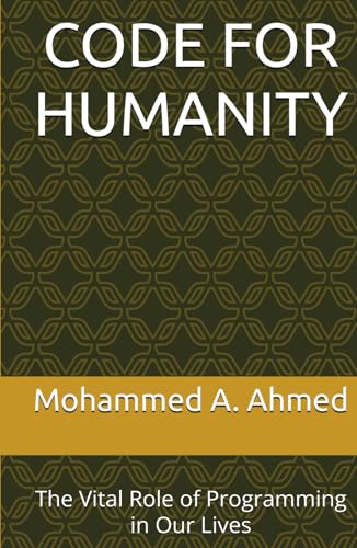 Code for Humanity: The Vital Role of Programming in Our Lives von Independently published