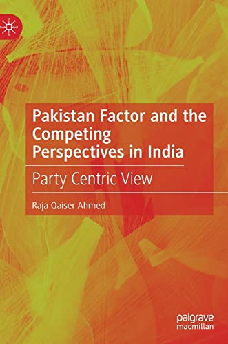 Pakistan Factor and the Competing Perspectives in India: Party Centric View von Palgrave Macmillan