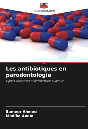 Les antibiotiques en parodontologie: Lignes directrices et perspectives cliniques von Editions Notre Savoir