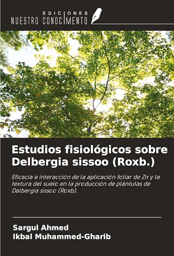 Estudios fisiológicos sobre Delbergia sissoo (Roxb.): Eficacia e interacción de la aplicación foliar de Zn y la textura del suelo en la producción de plántulas de Dalbergia sissoo (Roxb). von Ediciones Nuestro Conocimiento