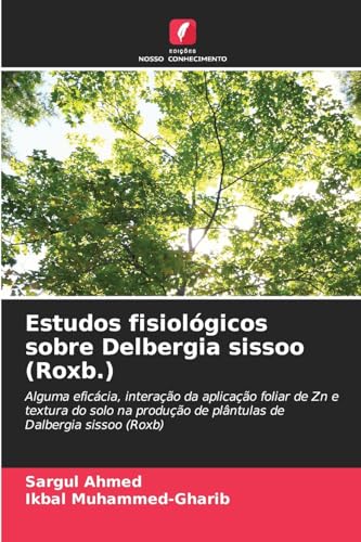 Estudos fisiológicos sobre Delbergia sissoo (Roxb.): Alguma eficácia, interação da aplicação foliar de Zn e textura do solo na produção de plântulas de Dalbergia sissoo (Roxb) von Edições Nosso Conhecimento