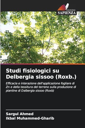 Studi fisiologici su Delbergia sissoo (Roxb.): Efficacia e interazione dell'applicazione fogliare di Zn e della tessitura del terreno sulla produzione di piantine di Dalbergia sissoo (Roxb) von Edizioni Sapienza