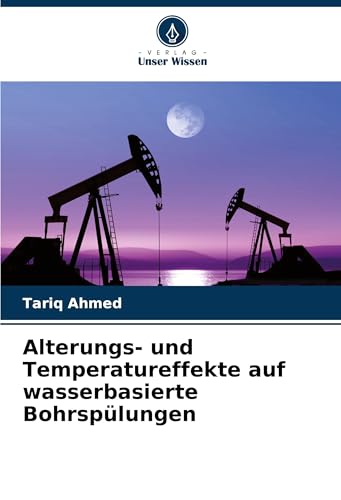 Alterungs- und Temperatureffekte auf wasserbasierte Bohrspülungen: DE von Verlag Unser Wissen