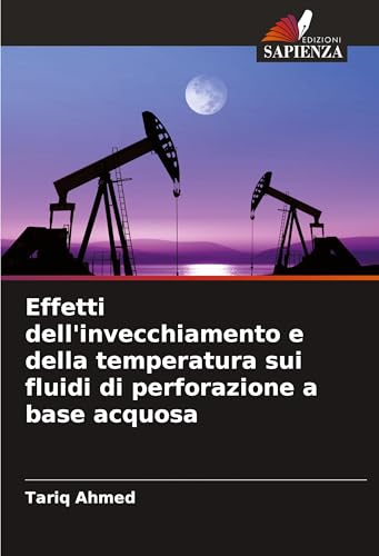 Effetti dell'invecchiamento e della temperatura sui fluidi di perforazione a base acquosa von Edizioni Sapienza