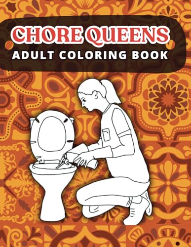 Chore Queens Adult Coloring Book: Brightening Women's Daily Tasks with Coloring Joy von Independently published