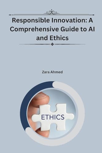 Responsible Innovation: A Comprehensive Guide to AI and Ethics von self-publisher